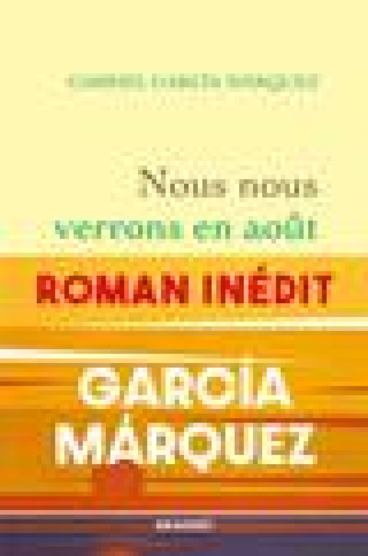 NOUS NOUS VERRONS EN AOUT - ROMAN - GARCIA MARQUEZ G. - GRASSET