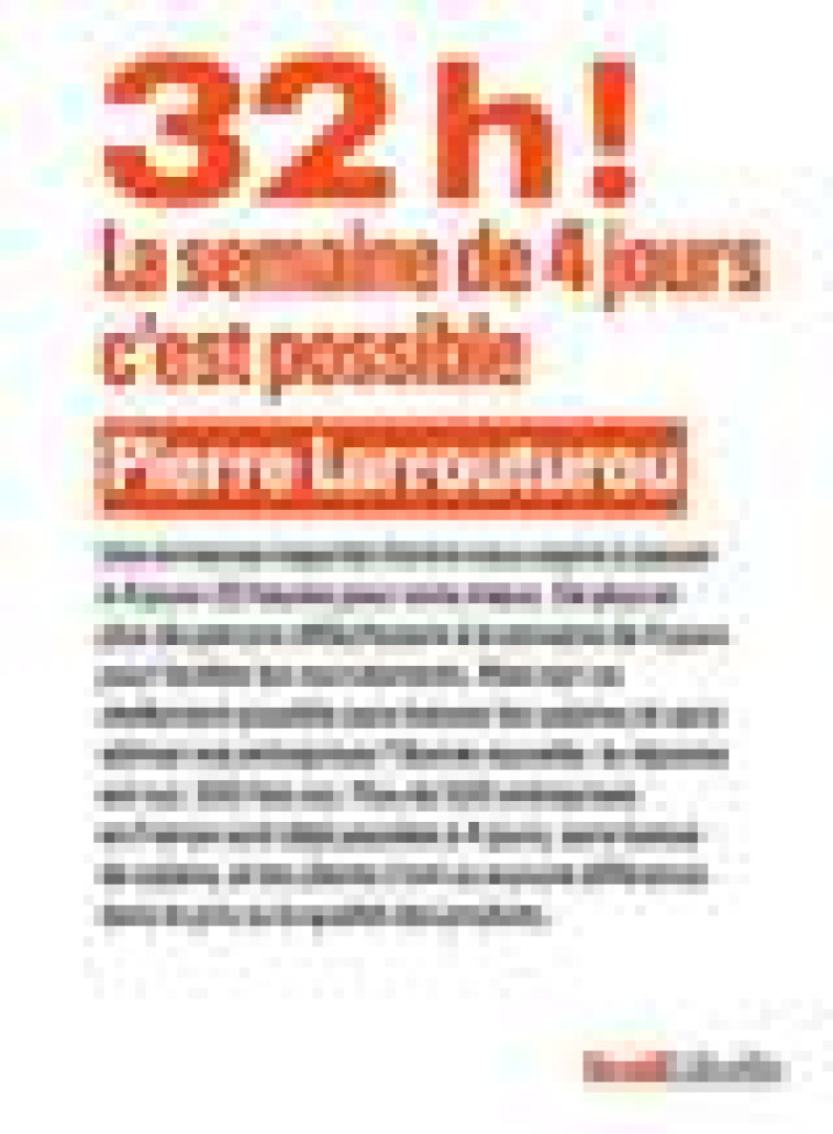 32H ! LA SEMAINE DE 4 JOURS, C-EST POSSIBLE - LARROUTUROU PIERRE - SEUIL