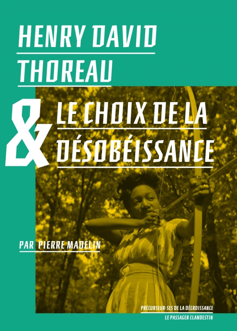 Henry David Thoreau et le choix de la désobéissance - MADELIN Pierre, Jarrige François, Tordjman Hélène - CLANDESTIN