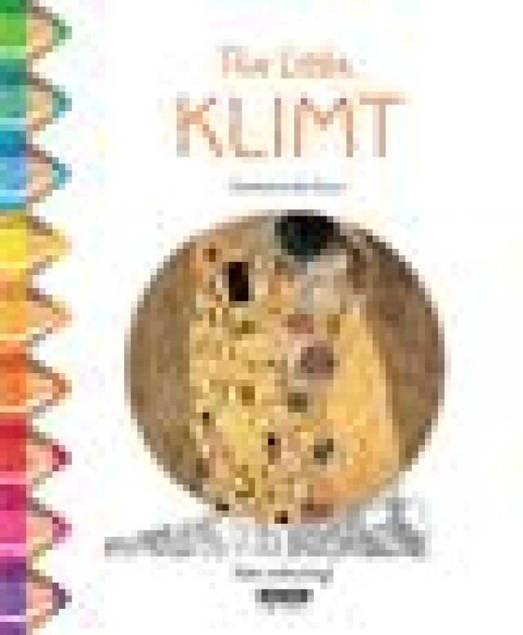 THE LITTLE KLIMT  -  GET COLOURING ! - DE DUVE, CATHERINE - Kate' art édition