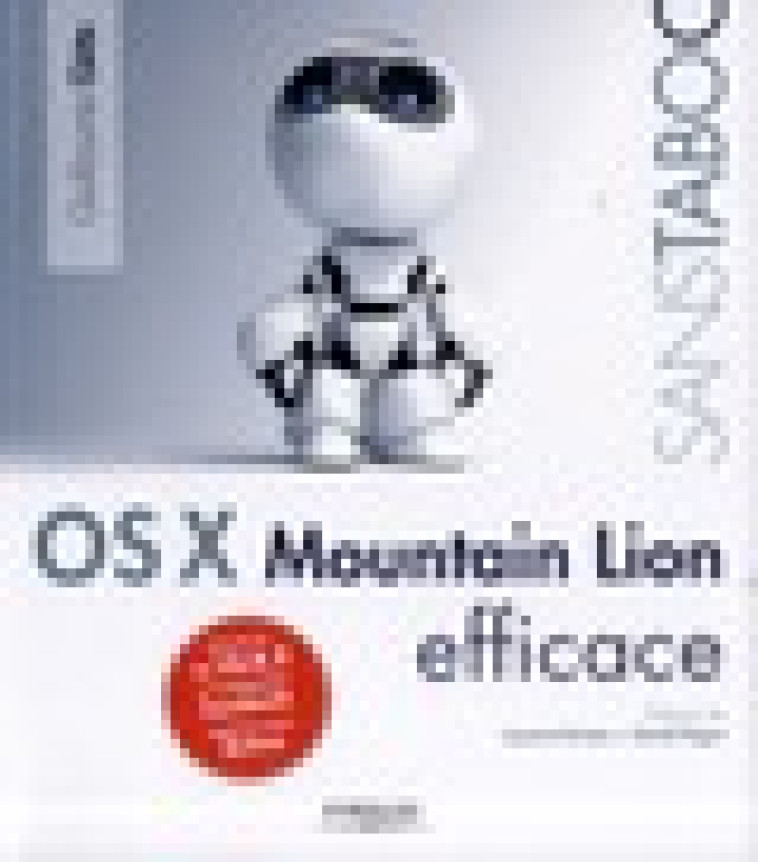 OS X MOUNTAIN LION EFFICACE  -  COUVRE LA V.10.8.2 ET L'INTEGRATION FACEBOOK  -  CAPTURES SOUS RETINA - GETE, GUILLAUME - Eyrolles