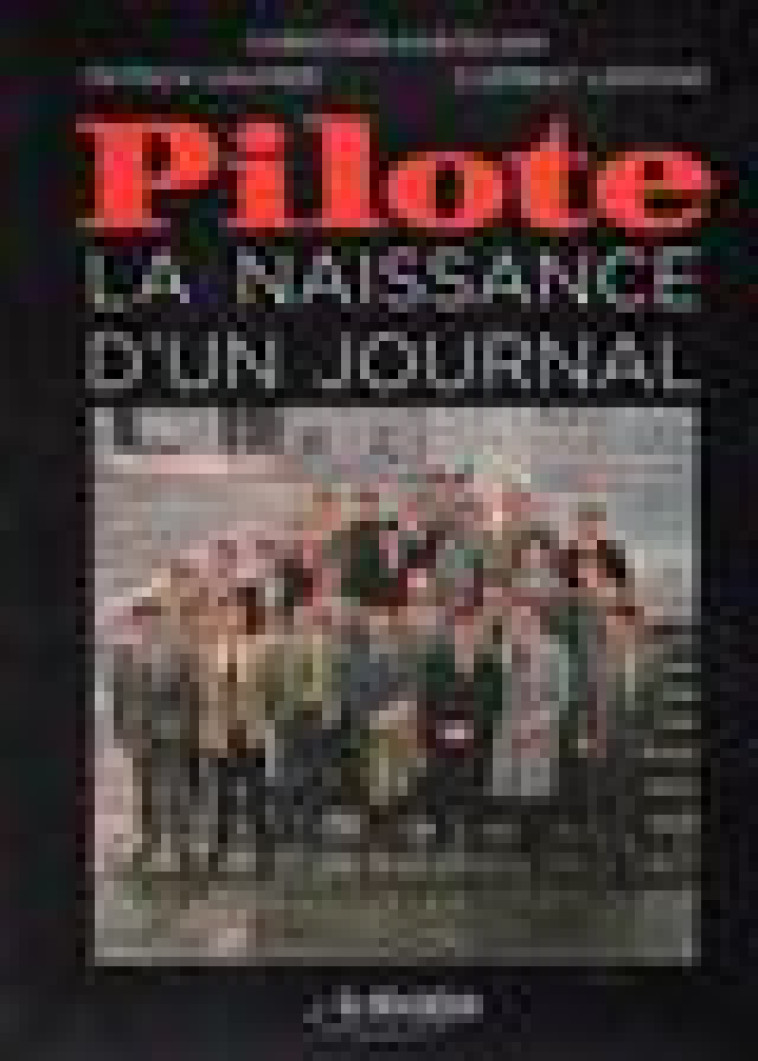 PILOTE - LA NAISSANCE D-UN JOURNAL - KASTELNIK/GAUMER - SCUP