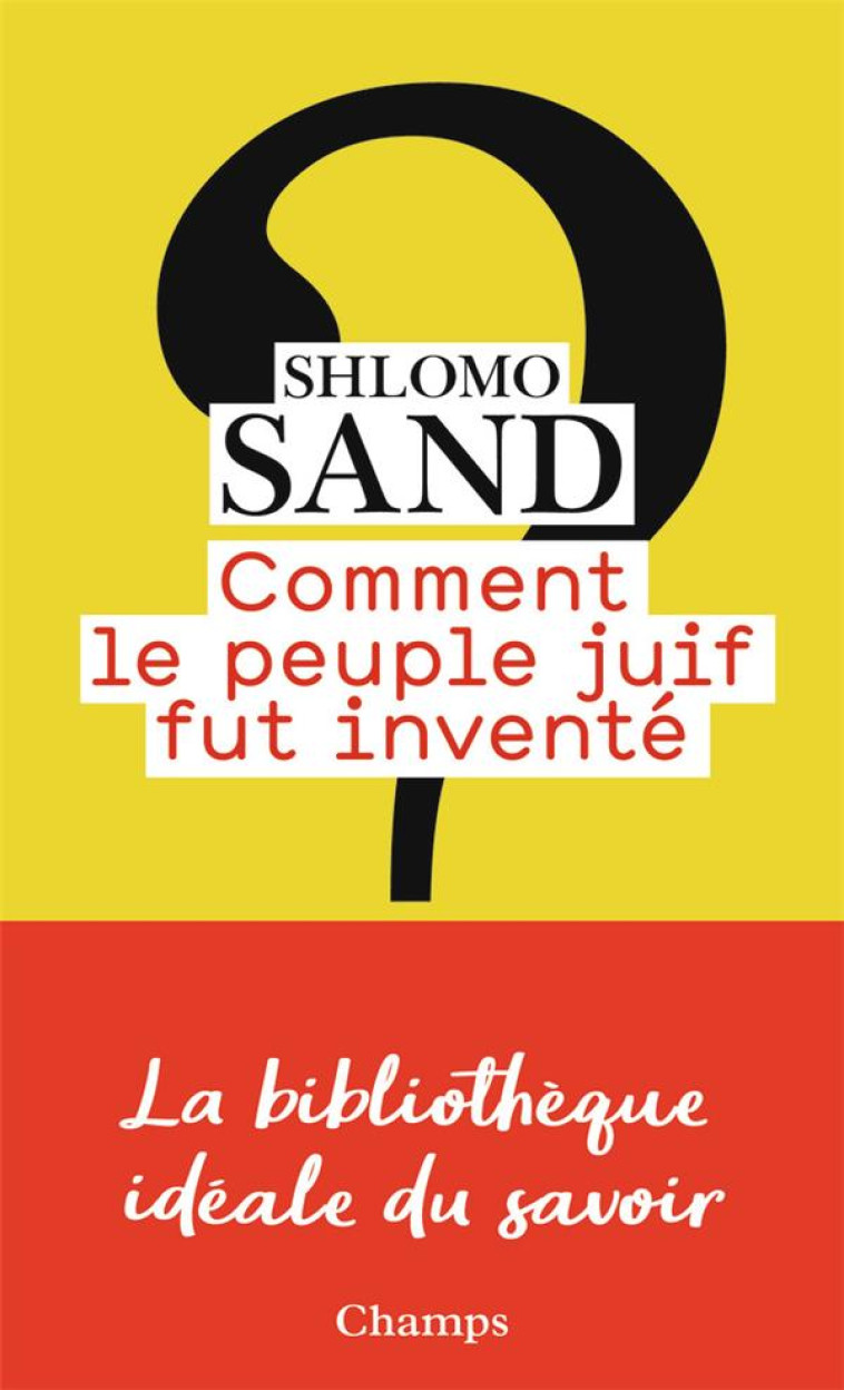COMMENT LE PEUPLE JUIF FUT INVENTE - DE LA BIBLE AU SIONISME - SAND SHLOMO - FLAMMARION