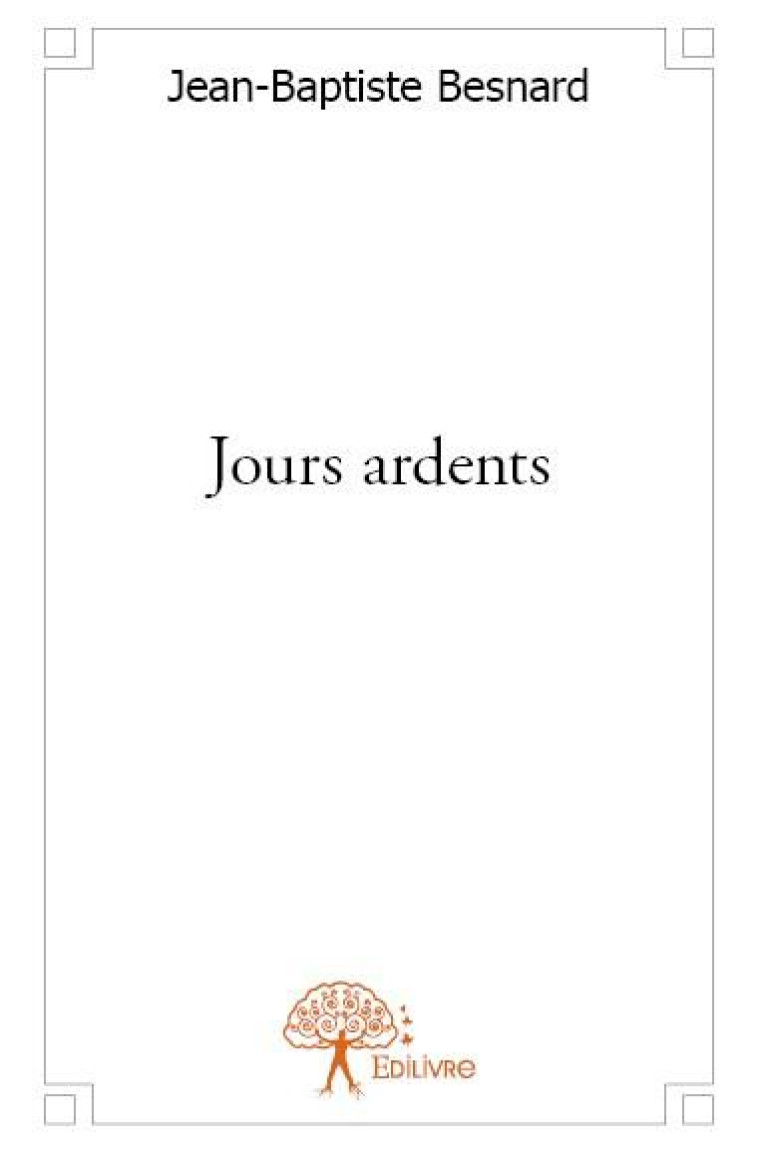 JOURS ARDENTS - JEAN-BAPTISTE BESNAR - EDILIVRE-APARIS