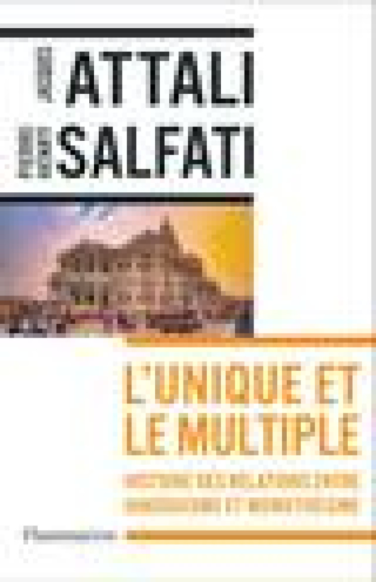 L-UNIQUE ET LE MULTIPLE - HISTOIRE DES RELATIONS ENTRE HINDOUISME ET MONOTHEISME - SALFATI/ATTALI - FLAMMARION