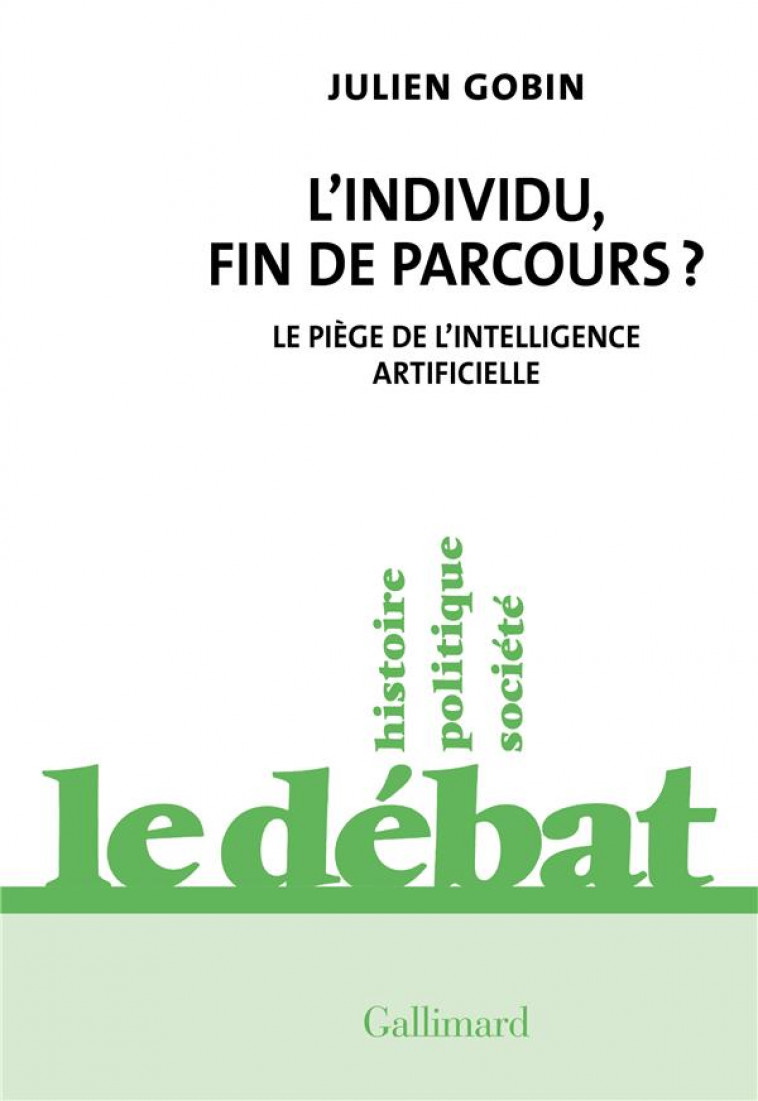 L-INDIVIDU, FIN DE PARCOURS ? - LE PIEGE DE L-INTELLIGENCE ARTIFICIELLE - GOBIN JULIEN - GALLIMARD