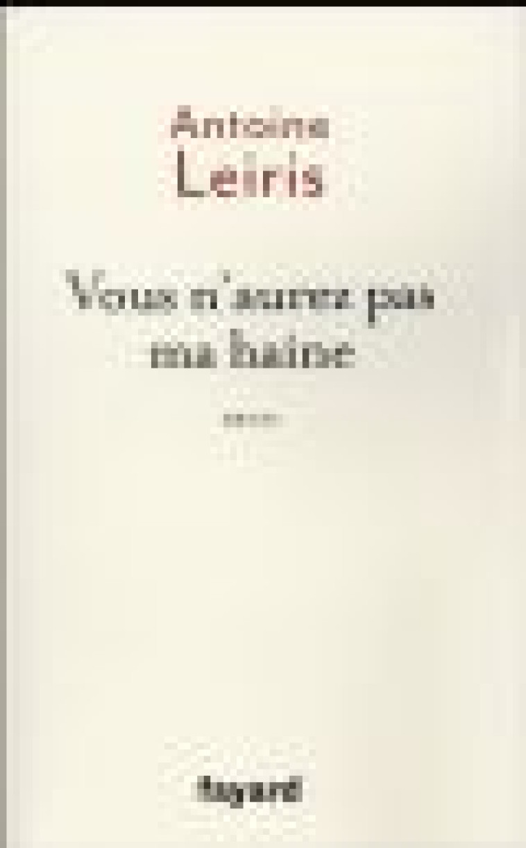 VOUS N'AUREZ PAS MA HAINE - Leiris Antoine - Fayard