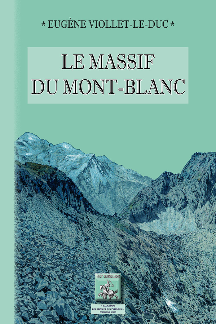 LE MASSIF DU MONT BLANC - Viollet-Le-Duc Eug., EUGENE VIOLLET LE DU  - REGIONALISMES