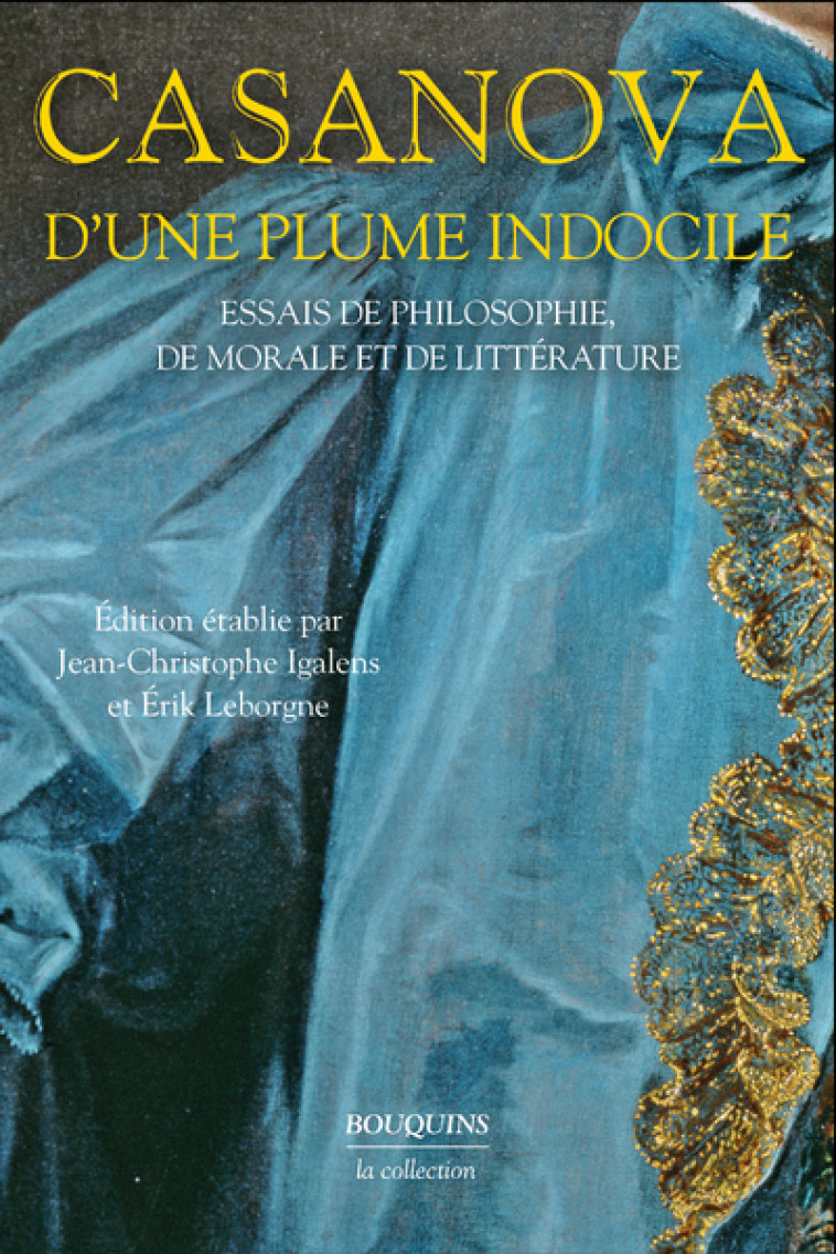 D'une plume indocile - Essais de philosophie, de morale et de littérature - CASANOVA Giacomo, Igalens Jean-Christophe, Leborgne Érik - BOUQUINS