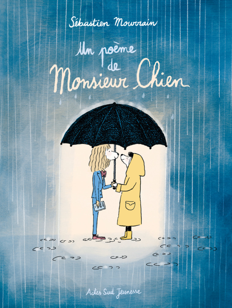 UN POEME DE MONSIEUR CHIEN - ILLUSTRATIONS, COULEUR - MOURRAIN SEBASTIEN - ACTES SUD