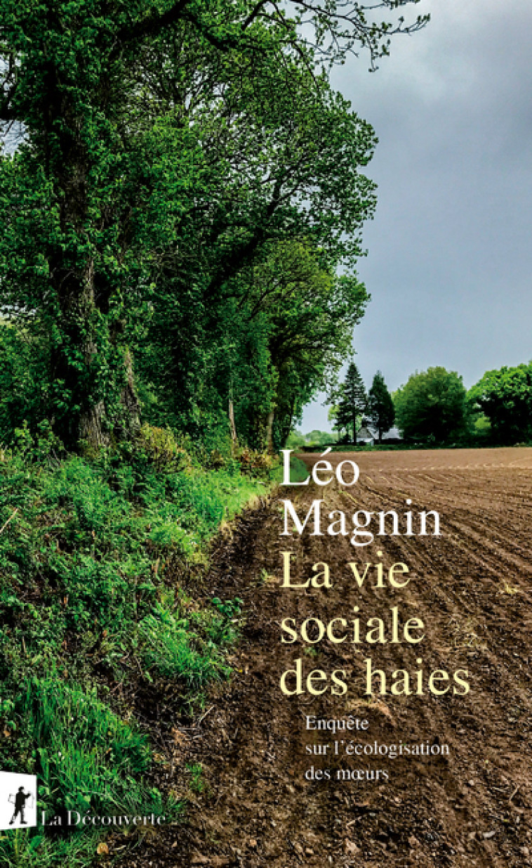 La vie sociale des haies - Enquête sur l'écologisation des moeurs - Magnin Léo - LA DECOUVERTE