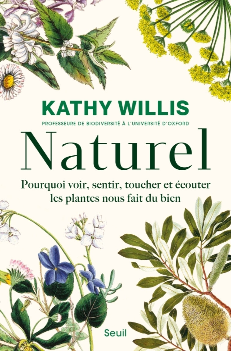 NATUREL - POURQUOI VOIR, SENTIR, TOUCHER ET ECOUTER LES PLANTES NOUS FAIT DU BIEN - WILLIS P K. - SEUIL