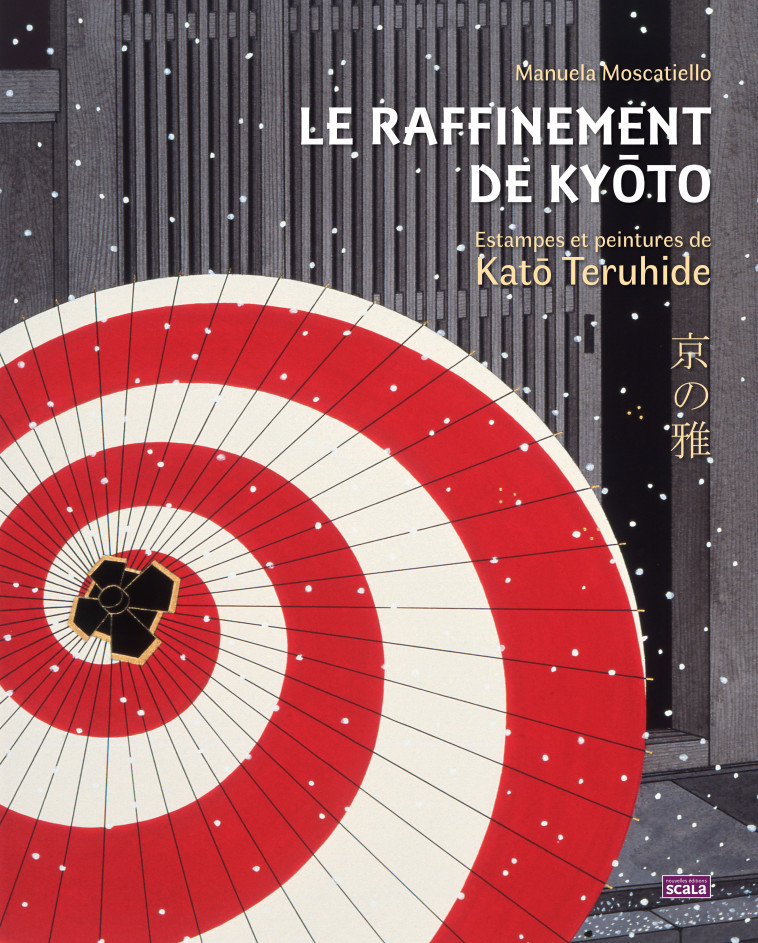 Le Raffinement de Kyôto - Estampes et peintures de Katô Teru - MOSCATIELLO Manuela - SCALA