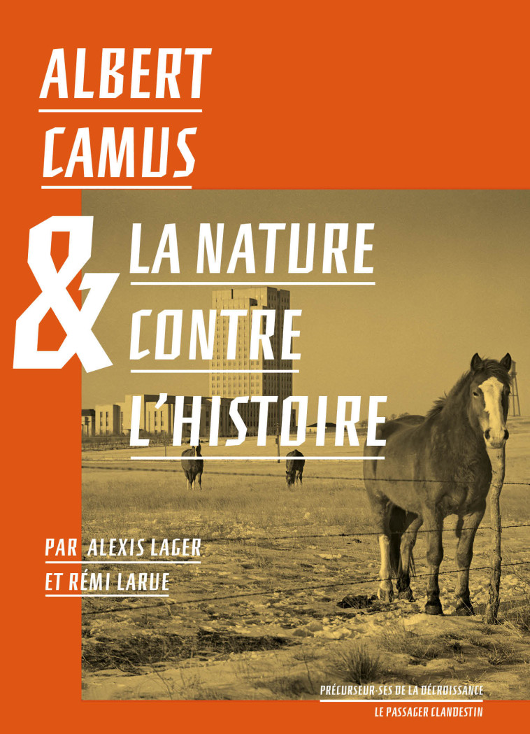 Albert Camus et la nature contre l'histoire - Lager Alexis, LARUE Rémi, Camus Albert, Tordjman Hélène, Jarrige François - CLANDESTIN