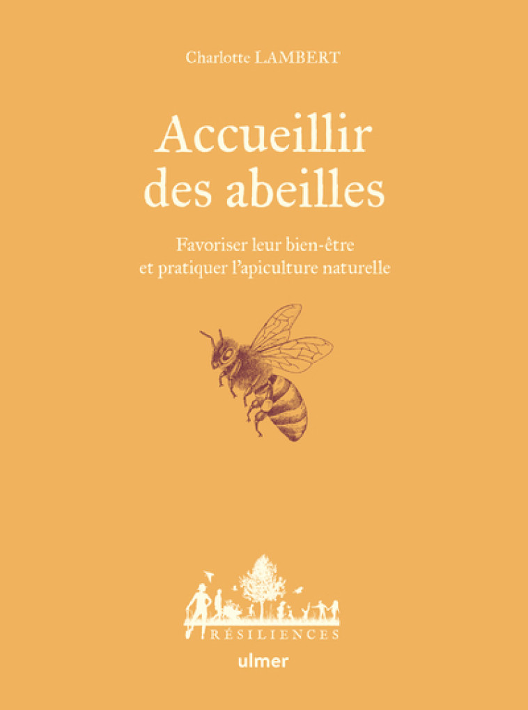 Accueillir des abeilles - Favoriser leur bien-être et pratiquer l'apiculture naturelle - Lambert Charlotte - ULMER