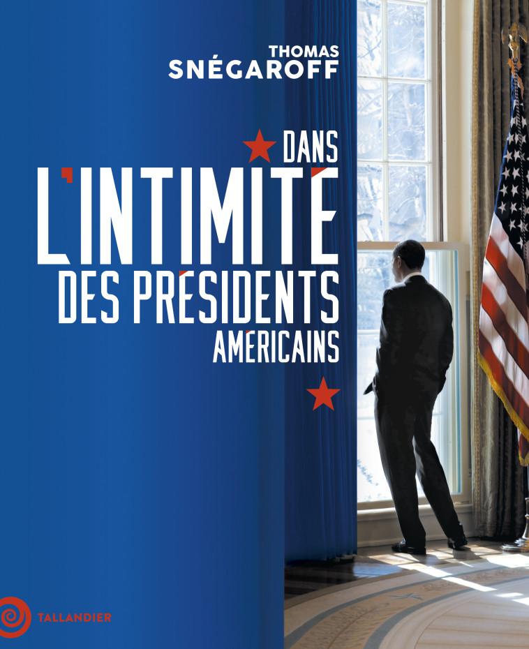 Dans l'intimité des présidents américains - Snégaroff Thomas - TALLANDIER