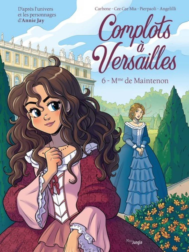 Complots à Versailles - Tome 6 Mme de Maintenon - Jay Annie, Carbone Carbone, Mia Cee Cee, Pierpaoli Roberta, Angelilli Mara - JUNGLE