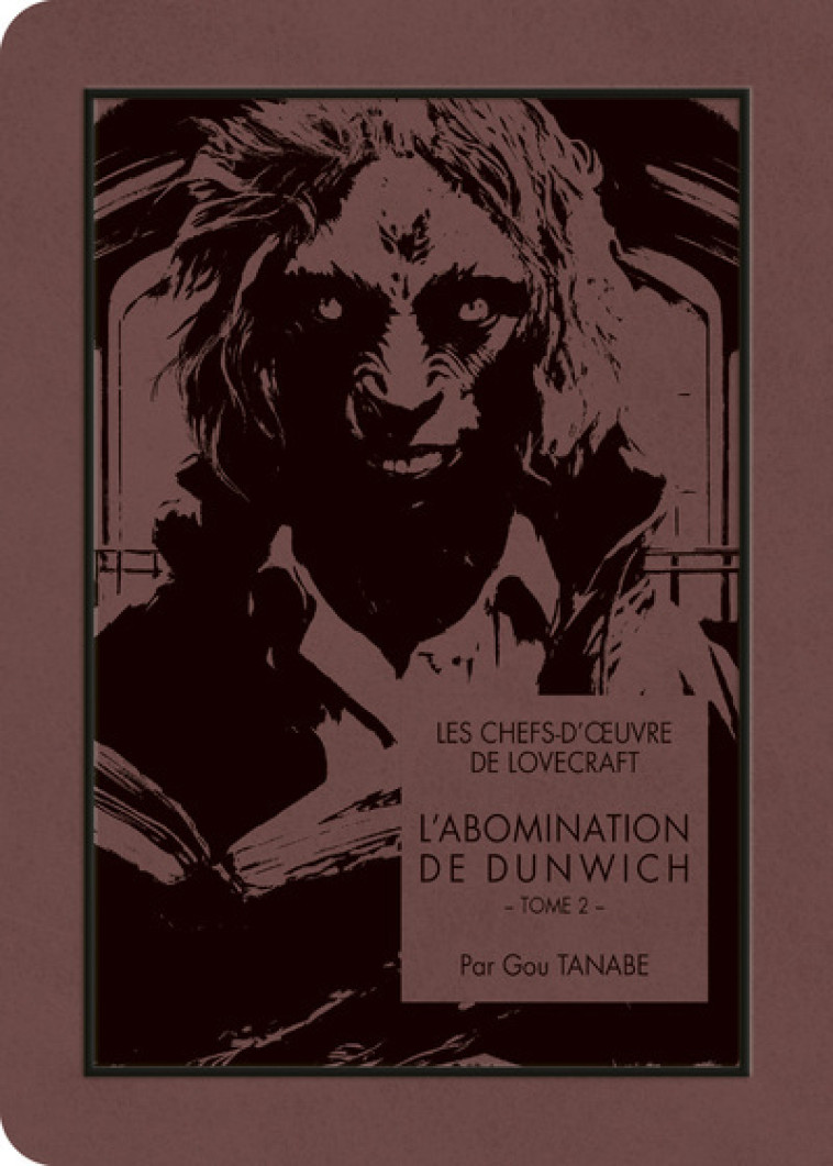 Les chefs-d'oeuvre de Lovecraft - L'Abomination de Dunwich T02 - Lovecraft Howard Phillips, Tanabe Gou - KI-OON