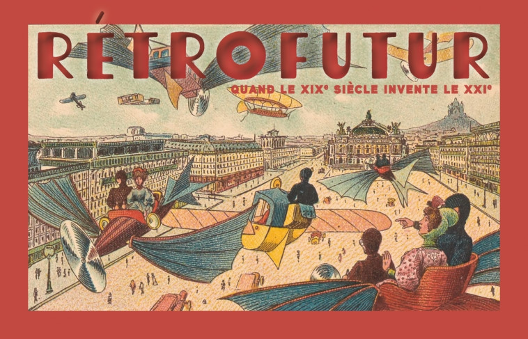 Rétrofutur - Quand le XIXe siècle invente le XXIe - GERVAIS Armand, CÔTÉ Jean-Marc, PODEROS Jean - COURTES LONGUES