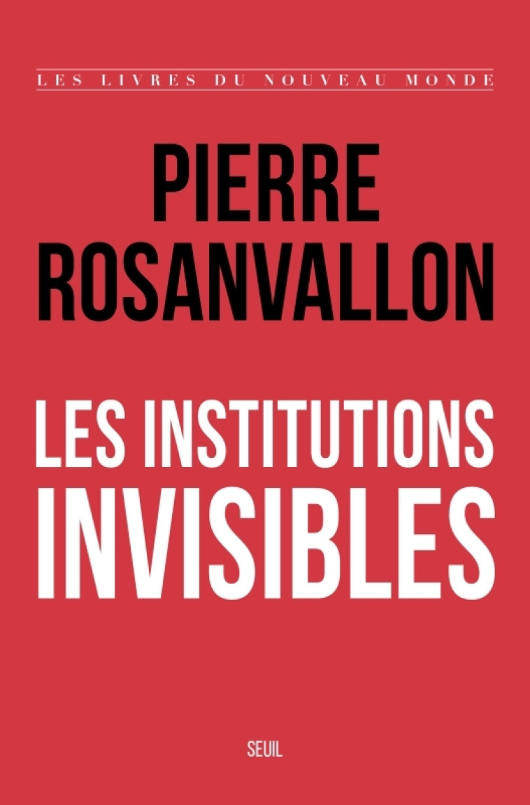 Les Institutions invisibles - Rosanvallon Pierre - SEUIL