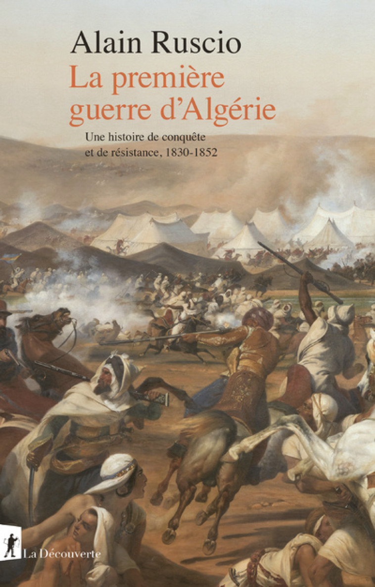 La première guerre d'Algérie - Une histoire de conquête et de résistance, 1830-1852 - Ruscio Alain - LA DECOUVERTE