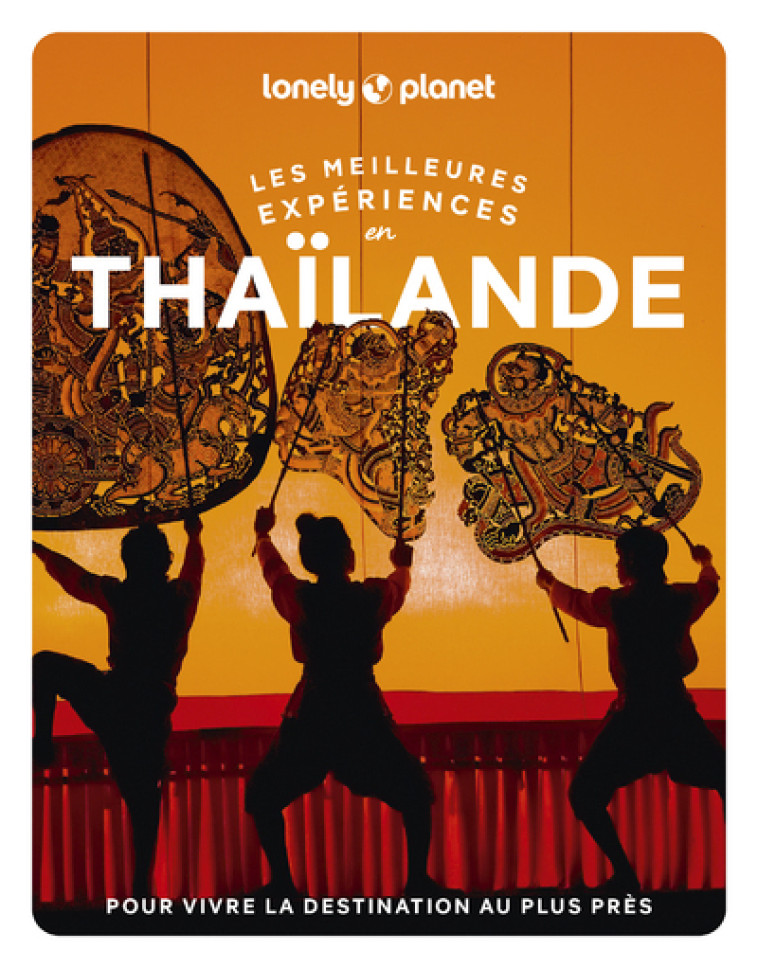 Les meilleures Expériences en Thaïlande 2ed - Lonely Planet Lonely Planet, Lonely Planet  - LONELY PLANET