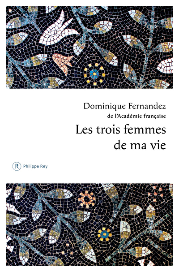 Les trois femmes de ma vie - Fernandez Dominique - REY