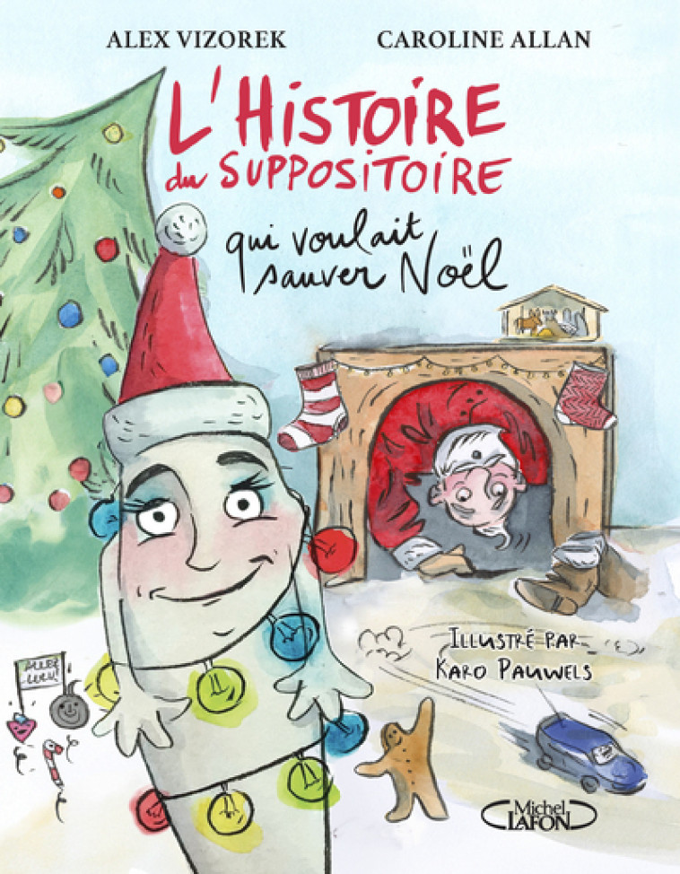 L'histoire du suppositoire qui voulait sauver Noël - Vizorek Alex, Allan Caroline, Pauwels Karo - MICHEL LAFON