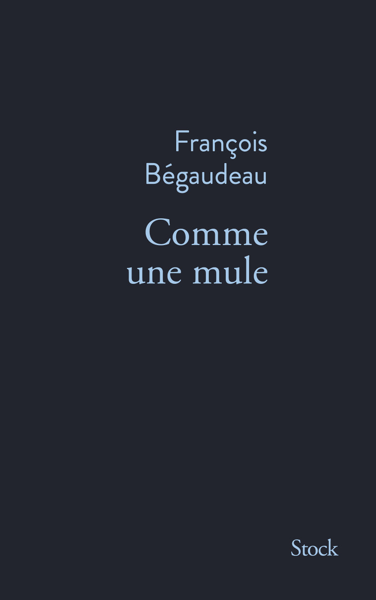 Comme une mule - Bégaudeau François - STOCK