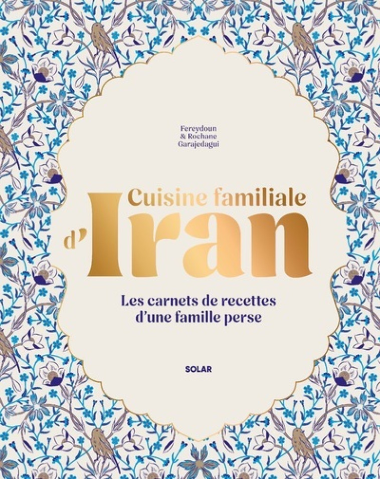 Cuisine familiale d'Iran - Garajedagui Rochane, Garajedagui Fereydoun - SOLAR