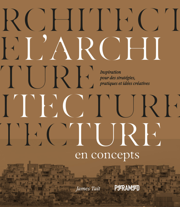 L'architecture en concepts - Inspirations pour des stratégie - TAIT James, FAVRE Audrey - PYRAMYD