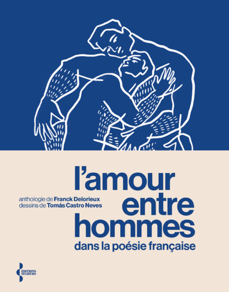 L'Amour entre hommes dans la poésie française - Anthologie - Delorieux Franck, Castro Neves Tomas - SEGHERS