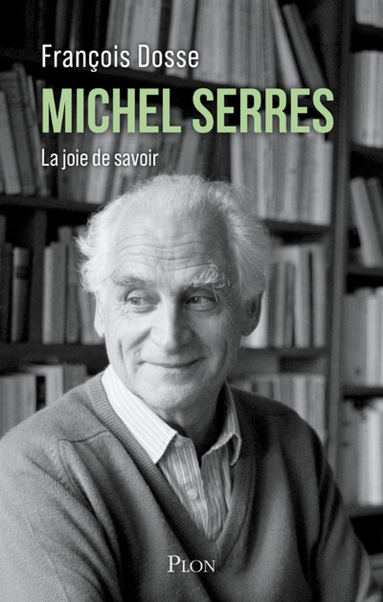 Michel Serres - La joie de savoir - Dosse François - PLON