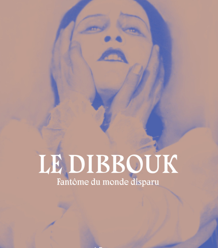 Le dibbouk, fantôme du monde disparu - Blumenfeld Samuel, Samuel Pascale, BLUMENFELD SAMUEL/SAMUEL PASCALE  - ACTES SUD