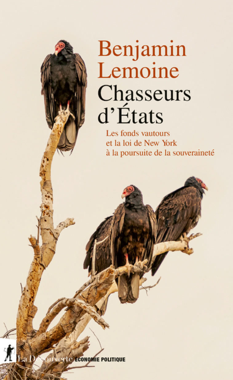 Chasseurs d'États - Les fonds vautour et la loi de New York à l'assaut de la souveraineté - Lemoine Benjamin - LA DECOUVERTE