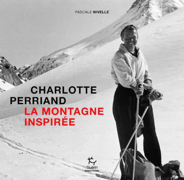 Charlotte Perriand, la montagne inspirée - Nivelle Pascale - PAULSEN GUERIN