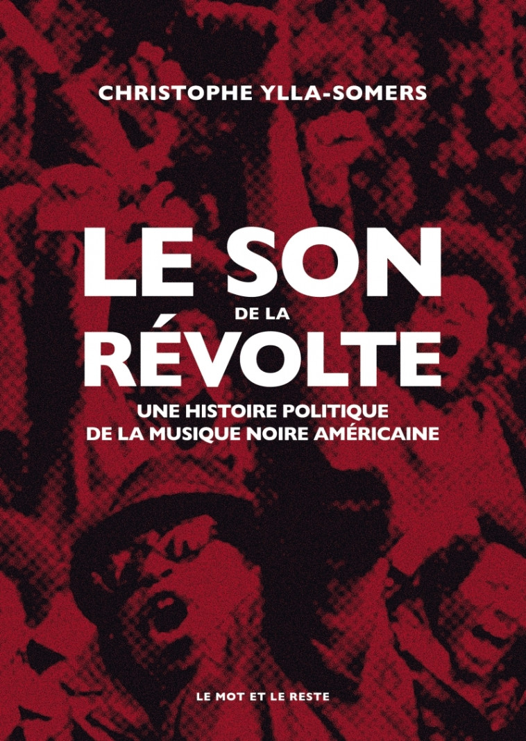 Le Son de la révolte - Une histoire politique de la musique - YLLA-SOMERS Christophe - MOT ET LE RESTE