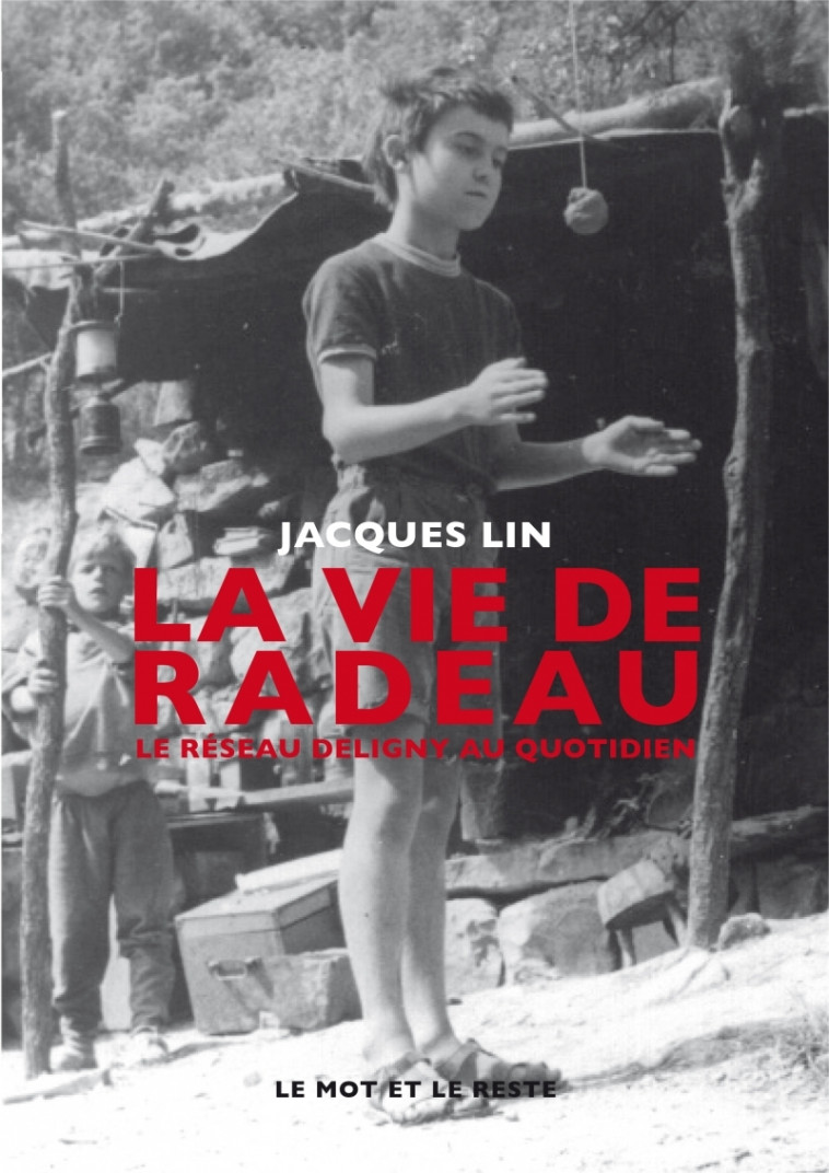 La Vie de radeau - Le réseau Deligny au quotidien - LIN Jacques, GARREL Thierry - MOT ET LE RESTE