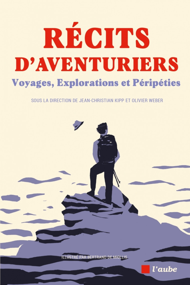 Récits d'aventuriers - Voyages, Explorations et Péripéties - KIPP Jean-Christian, MIOLLIS (DE) Bertrand, Weber Olivier, DE LA GRANGE Arnaud, Destivelle Catherine, Étienne Jean-Louis, Queffélec Yann - DE L AUBE