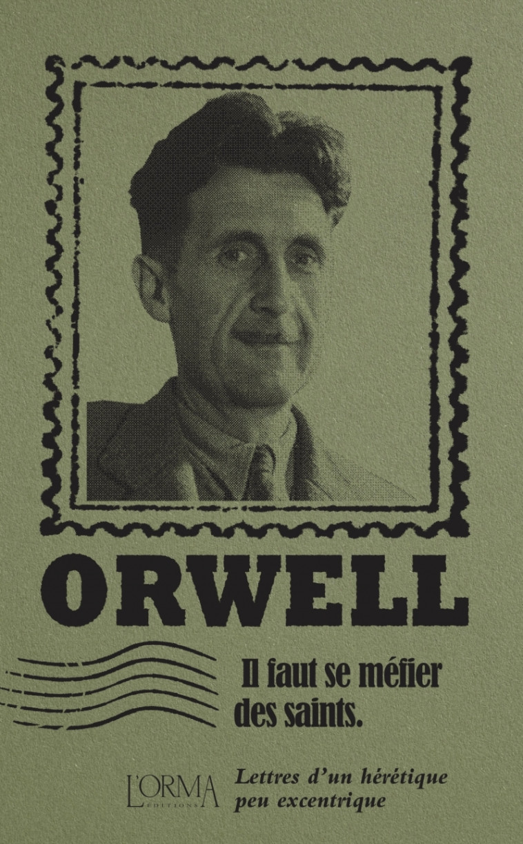 Il faut se méfier des saints - Lettres d’un hérétique peu ex - ORWELL George, TRABUCCHI Eusebio, BRICLER Margaux - ORMA