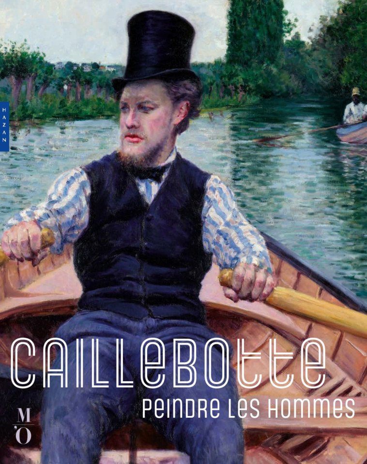 Caillebotte, peindre les hommes (Catalogue officiel d'exposition) - Allan Scott - HAZAN