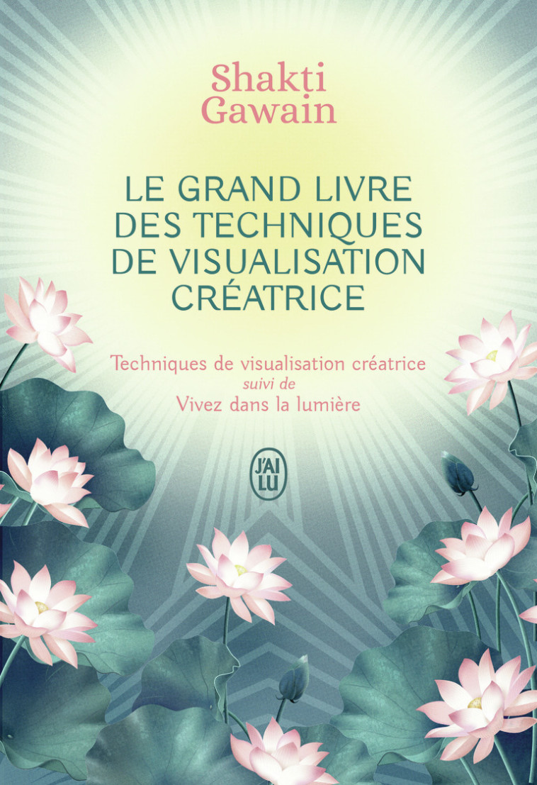 Le grand livre des techniques de visualisation créatrice - Shakti Gawain - J'AI LU