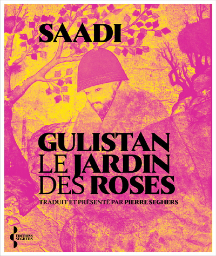 Gulistan. Le Jardin des roses - Saadi Saadi - SEGHERS