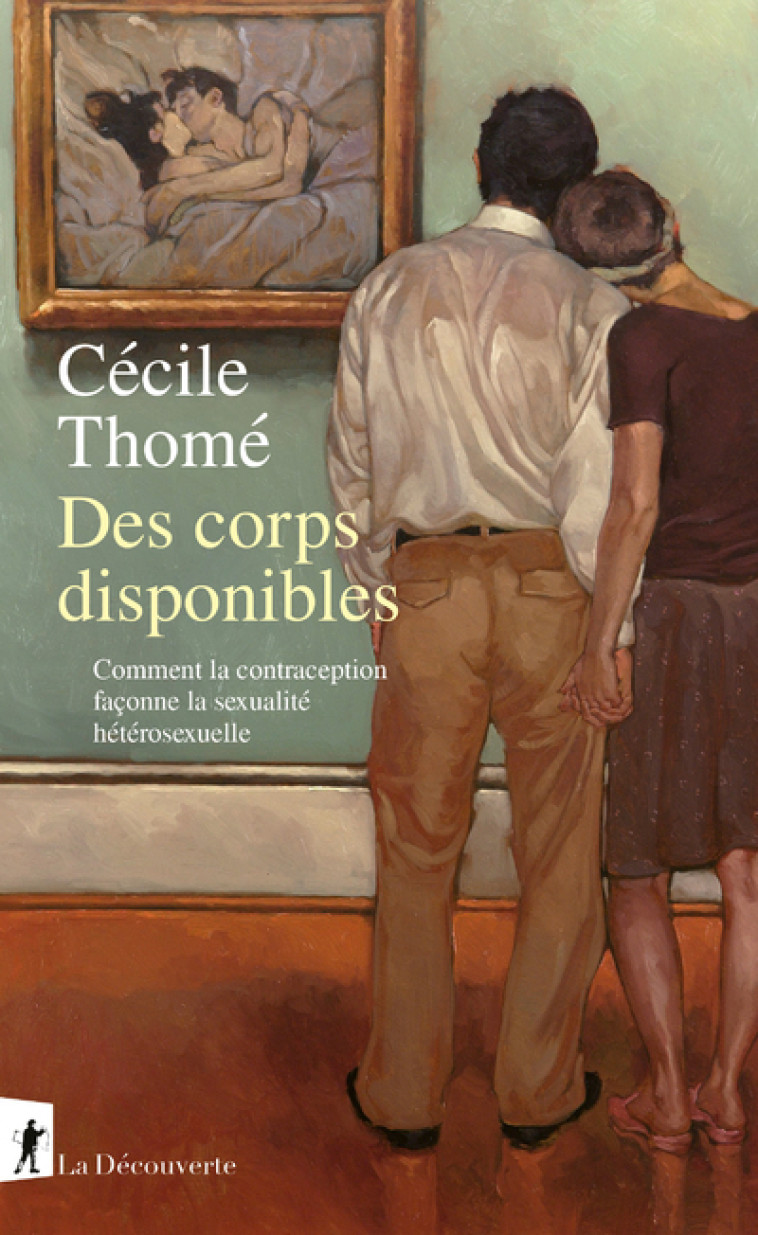 Des corps disponibles - Comment la contraception façonne la sexualité hétérosexuelle - Cécile Thome - LA DECOUVERTE