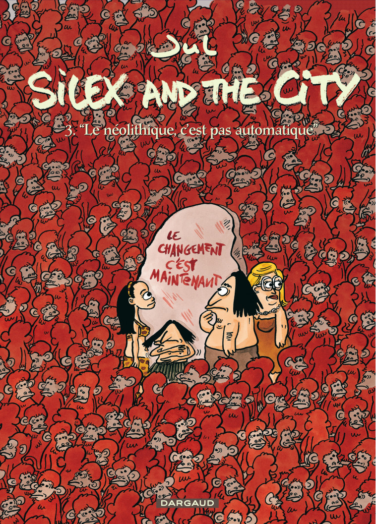 Silex and the city - Tome 3 - Le Néolithique c'est pas automatique - Jul Jul - DARGAUD