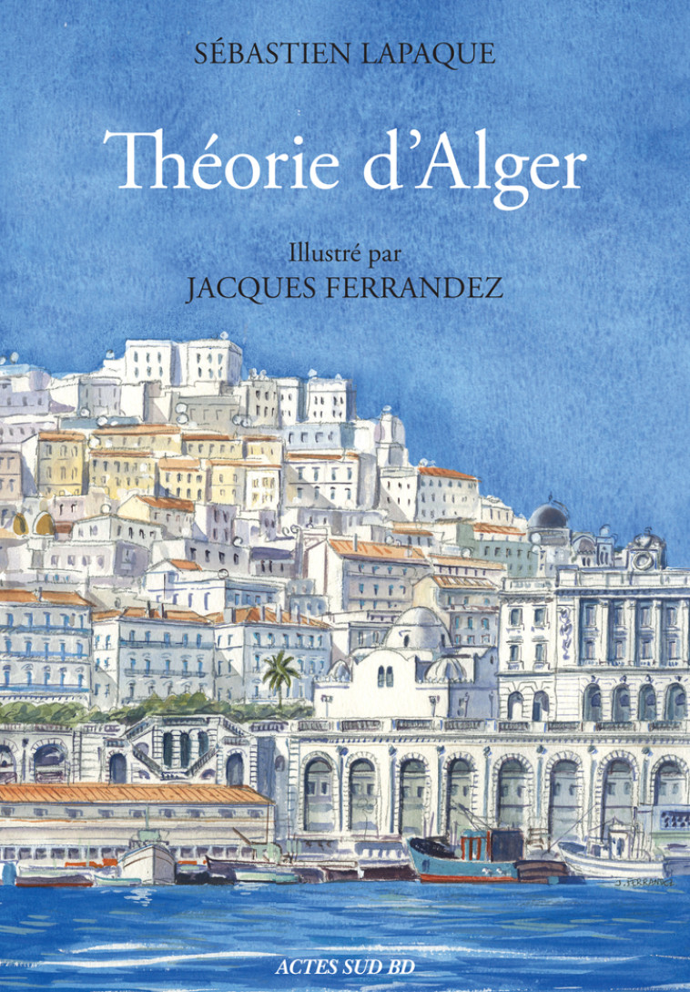 Théorie d'Alger - Sébastien Lapaque - ACTES SUD