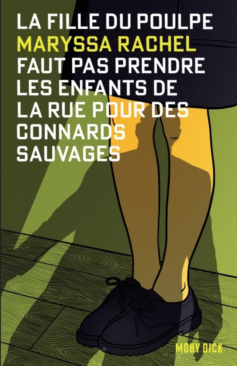 La Fille du Poulpe Tome 2 : Faut pas prendre les enfants de la rue pour des connards sauvages - Maryssa Rachel - MOBY DICK