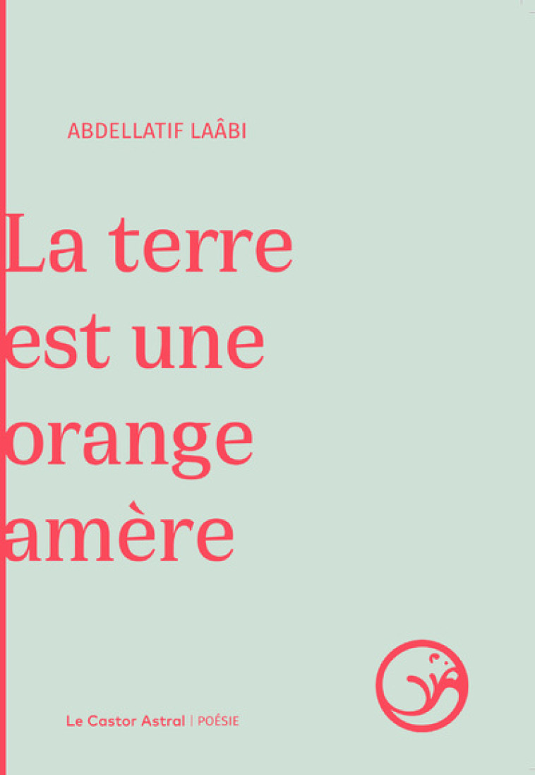 La terre est une orange amère - Abdellatif Laâbi - CASTOR ASTRAL