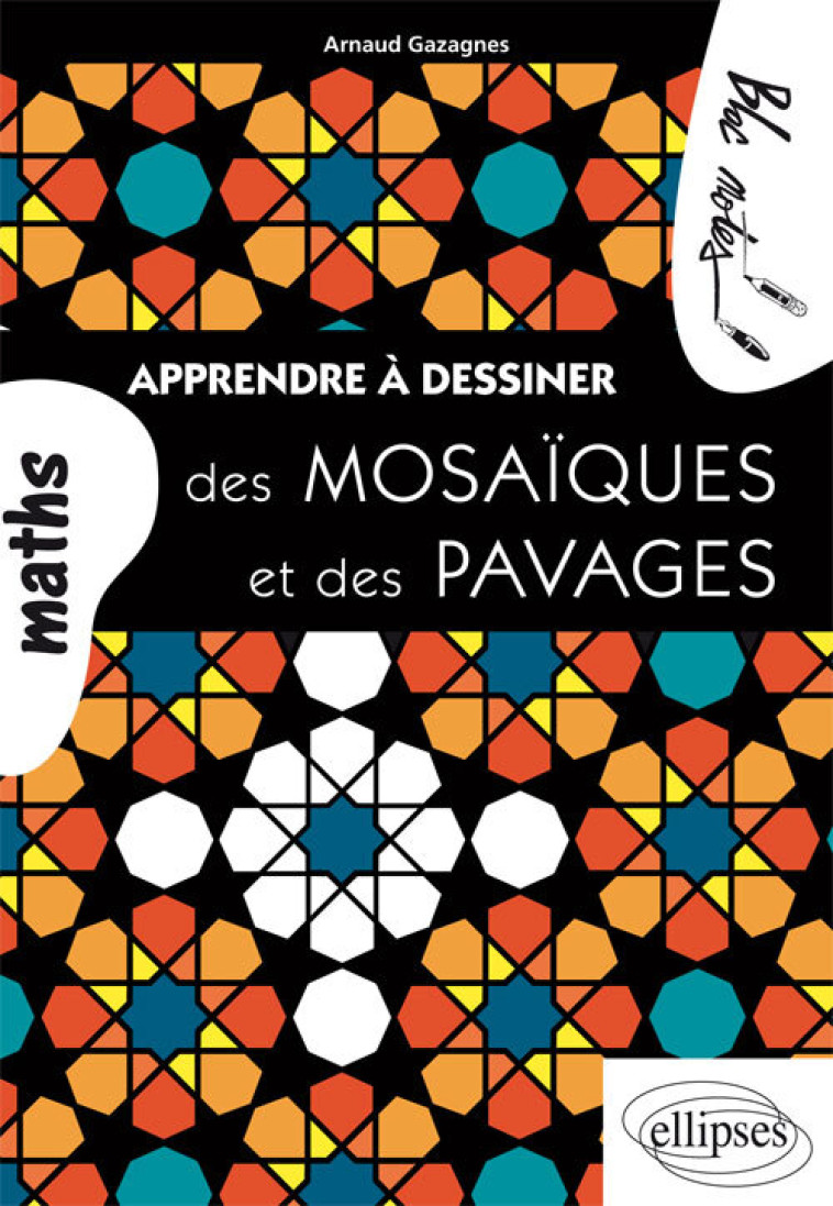 Apprendre à dessiner des mosaïques et des pavages - Arnaud Gazagnes - ELLIPSES