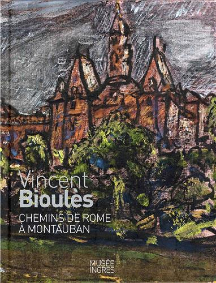VINCENT BIOULES - CHEMINS DE ROME A MONTAUBAN -  - MIDI PYRENEENNE